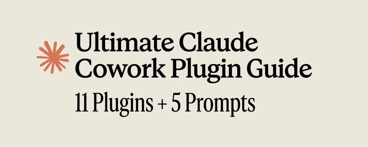 Ultimate Claude Cowork Plugin Guide: 11 Plugins You Can Steal + 5 Prompts cover
