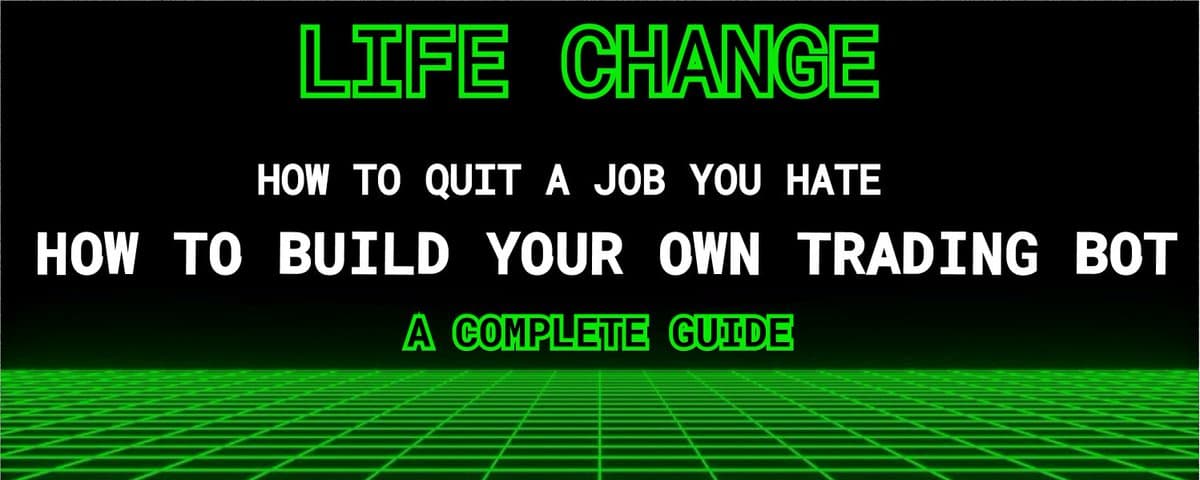 How to Quit a Job You Hate. How to Build Your Own Trading Bot.A Complete Guide cover